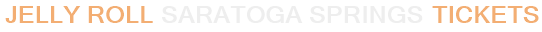 Jelly Roll Saratoga Springs Tickets